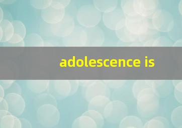 adolescence is